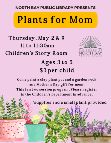 Plants for Mom - $3.00 per child. May 2 & 9. From 11:00 - 11:30am. Ages 3-5.